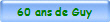 60 ans de Guy