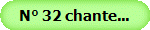 N 32 chante... 